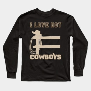 I Love Hot Cowboys Long Sleeve T-Shirt